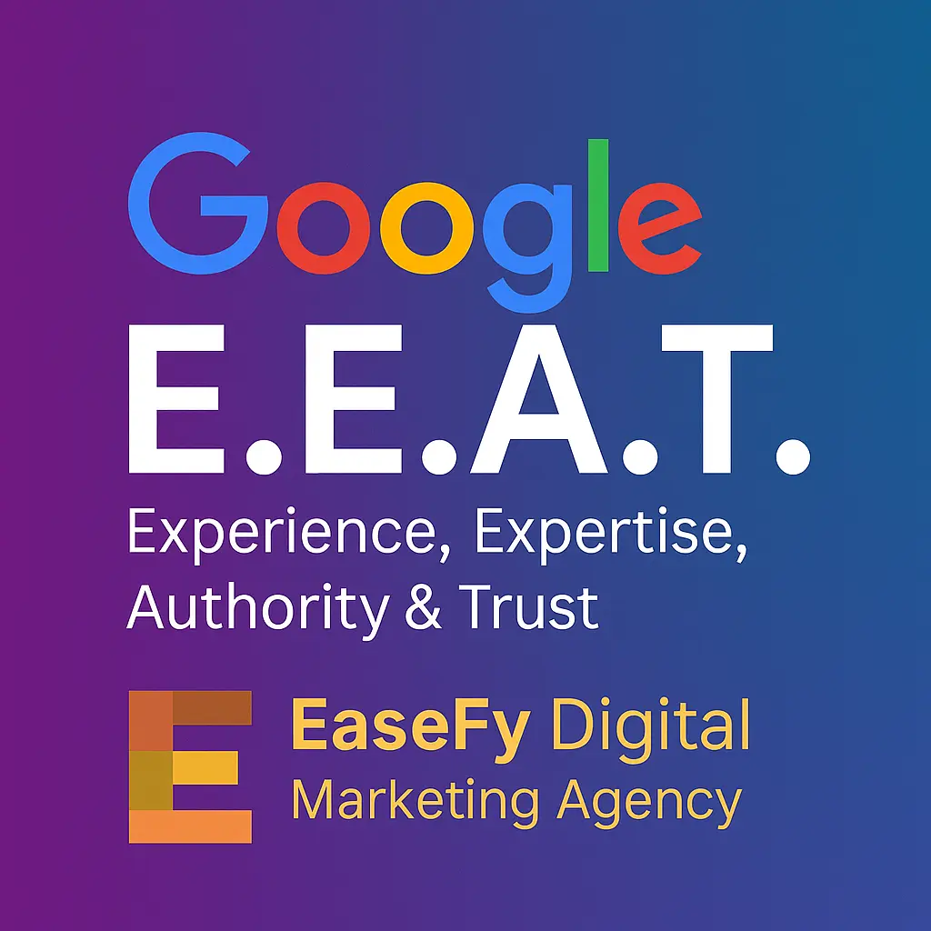 Google E-E-A-T visual with EaseFy Digital Marketing Agency logo showing Experience, Expertise, Authority & Trust.