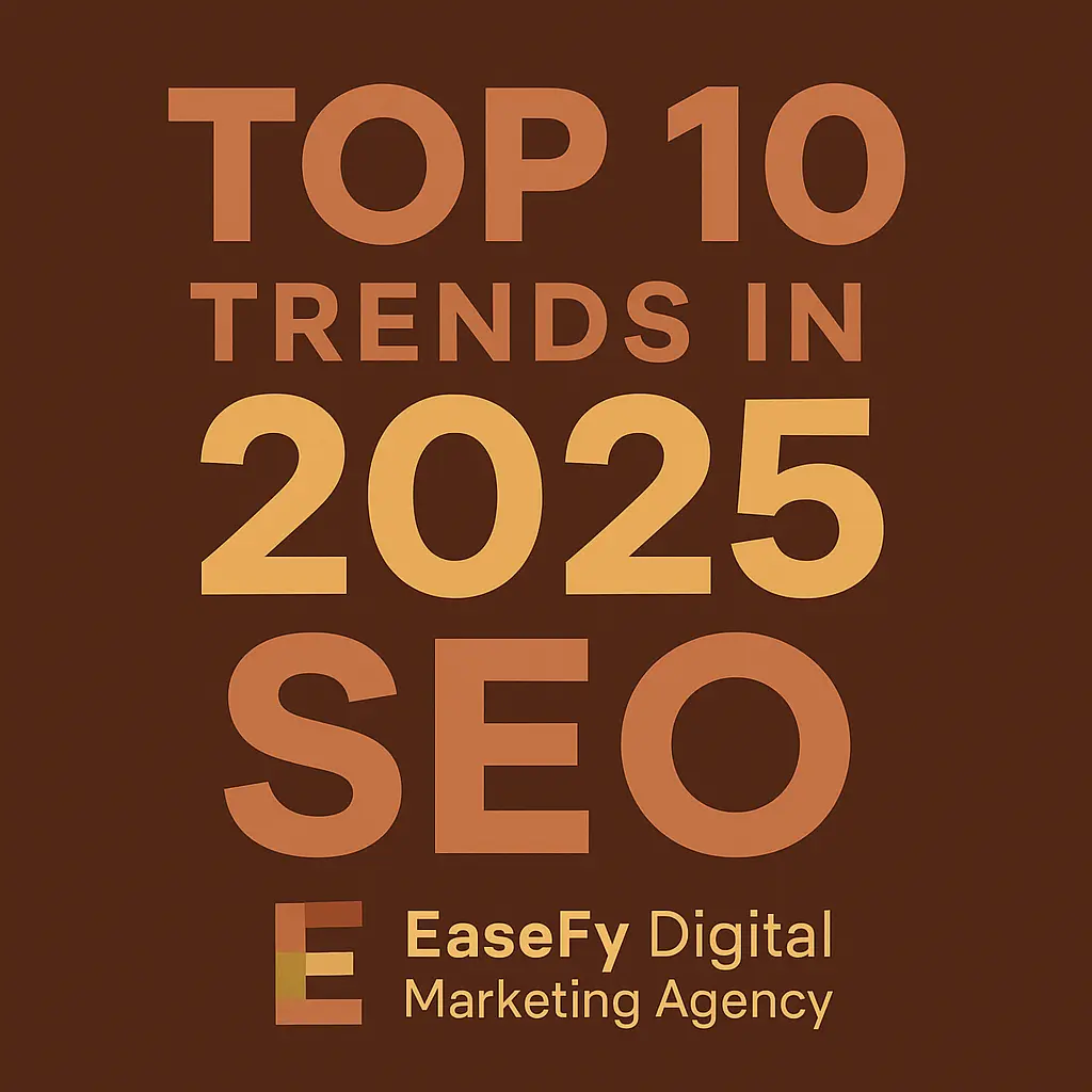 Top 10 SEO trends in 2025 visual by EaseFy Digital Marketing Agency showcasing key strategies and brand colors.